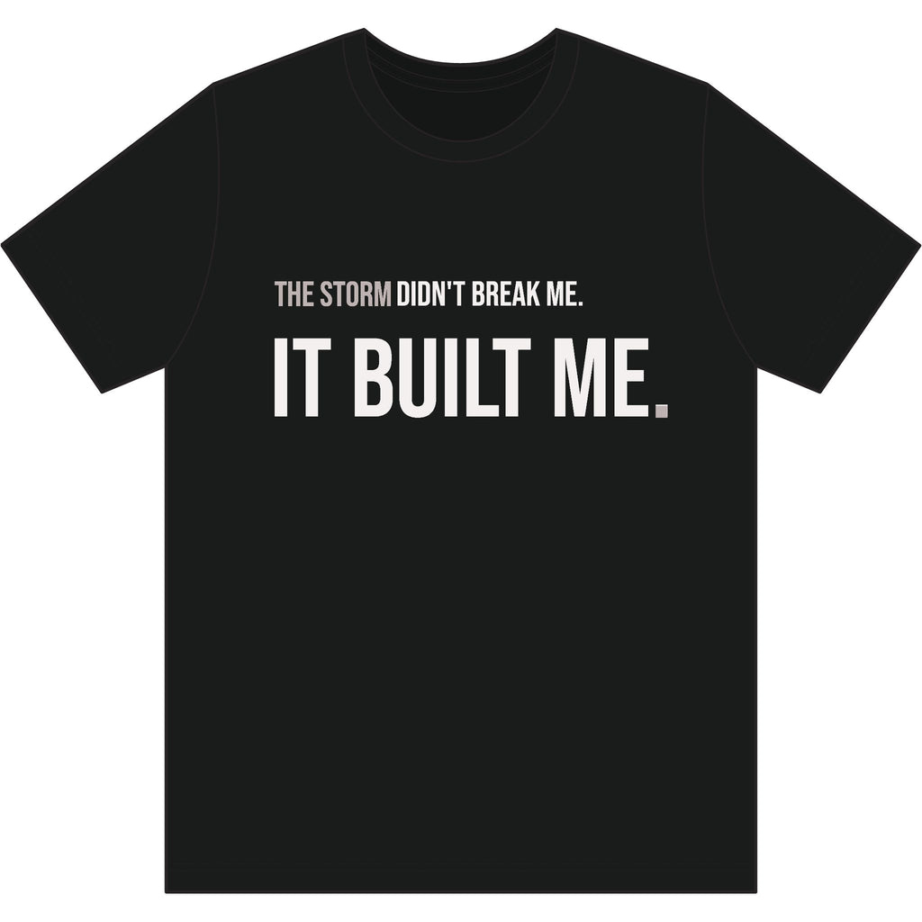 THE STORM DIDN'T BREAK ME. IT BUILT ME. | Performance Training Tee  | MASTER THE STORM™