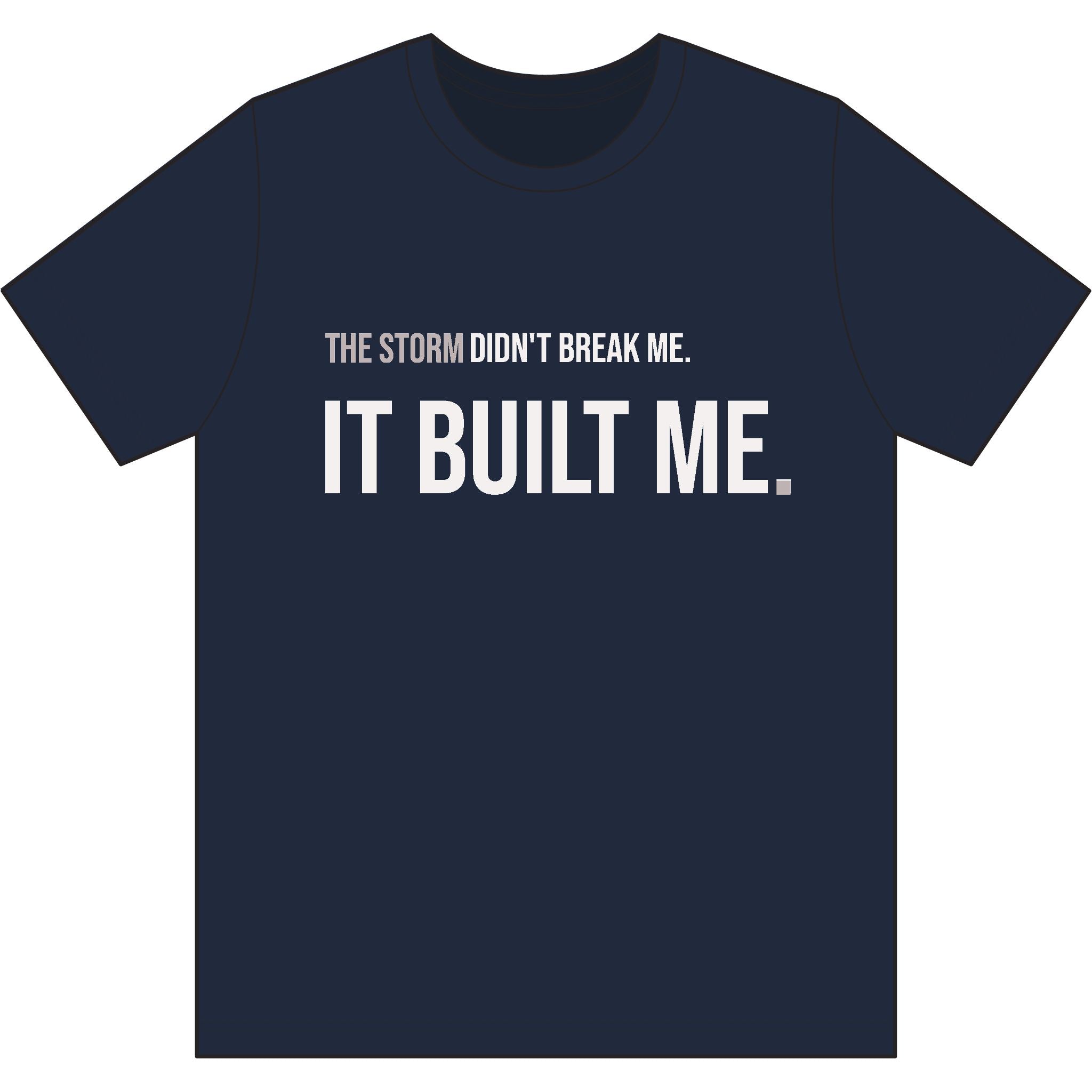 THE STORM DIDN'T BREAK ME. IT BUILT ME. | Performance Training Tee  | MASTER THE STORM™