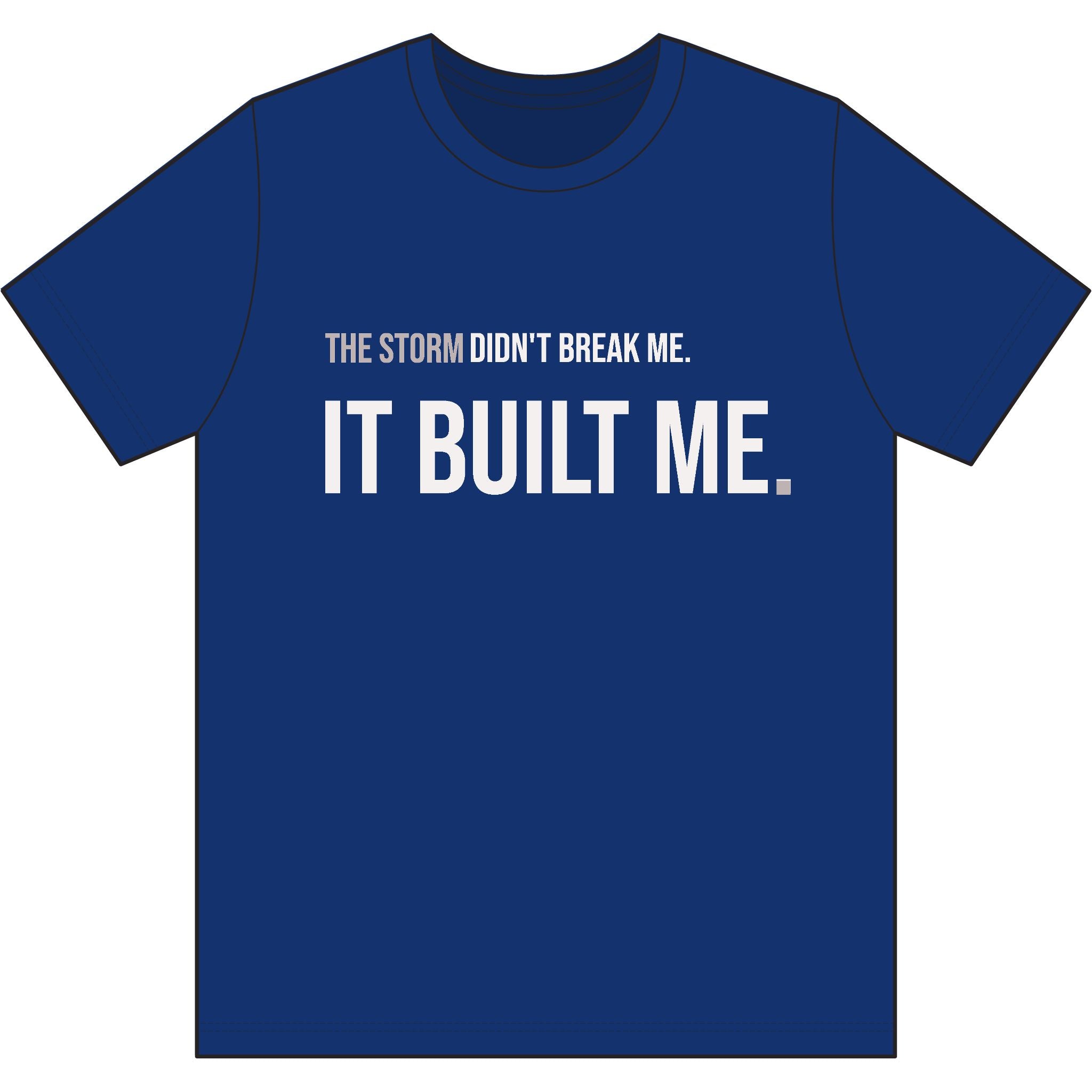 THE STORM DIDN'T BREAK ME. IT BUILT ME. | Performance Training Tee  | MASTER THE STORM™